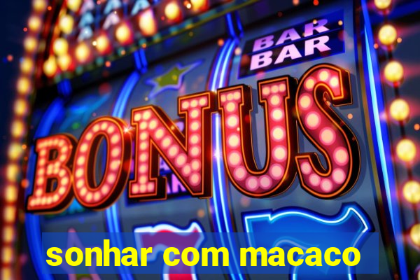 sonhar com macaco